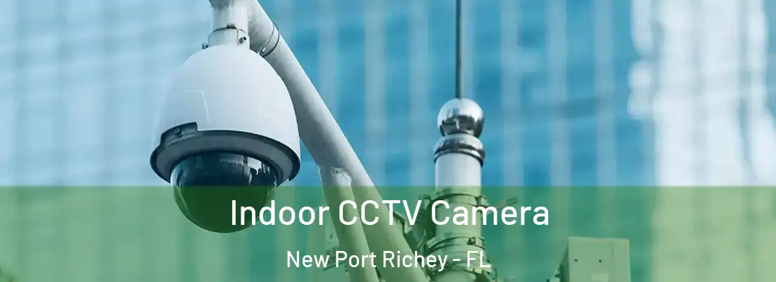  Indoor CCTV Camera New Port Richey - FL